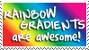 An animated stamp with the text:'RAINBOW GRADIENTS are awesome!', and a scrolling rainbow gradient in the background.